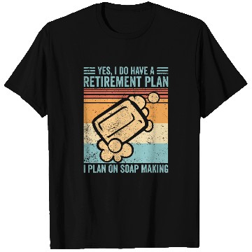Discover Funny Soap Making Soap Maker Retirement Plan On Soap Making T-Shirts