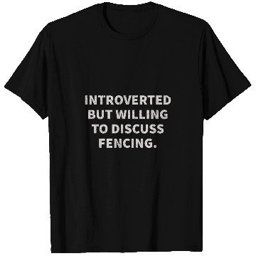Discover Introverted But Willing To Discuss Fencing T-Shirts