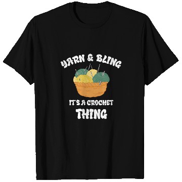 Discover Crocheting Yarn And Bling Sewing Crochet Knitter Crocheter T-Shirts