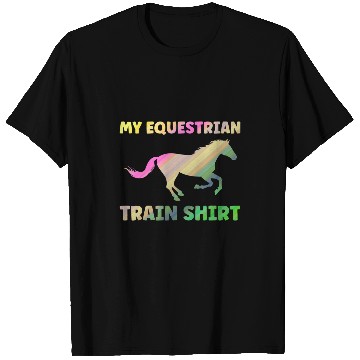 Discover My equestrian train Horse T-Shirts