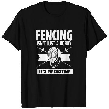 Discover Fencing isnt just a Hobby it s my Destiny T-Shirts