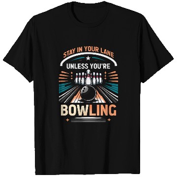 Discover Stay In Your Lane Unless You re Bowling Designs T-Shirts