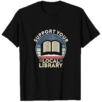 Discover Support Your Local Library Book Lovers T-Shirts