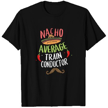 Discover Nacho Average Train Conductor Sombrero Beard Cinco de Mayo T-Shirts