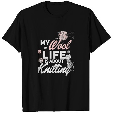 Discover My Wool Life Is About Knitting Knitter T-Shirts