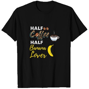 Discover Half Coffee Half Banana Lover T-Shirts