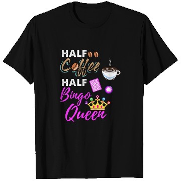 Discover Half Coffee Half Bingo Queen T-Shirts