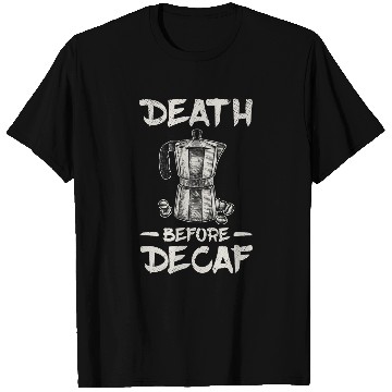 Discover Funny Death Before Decaf Coffee 1 T-Shirts