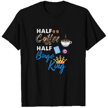 Discover Half Coffee Half Bingo King T-Shirts