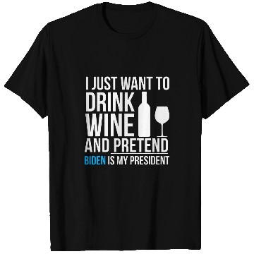 Discover Drink Wines and Pretend Joe Biden is President Elections T-Shirts