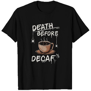 Discover Funny Death Before Decaf Coffee T-Shirts