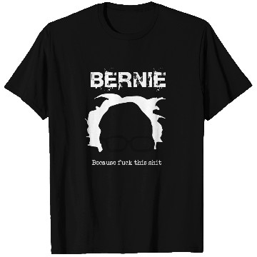 Discover Bernie Because Fuck This Shit T Shirts