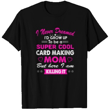 Discover Super Cool Card making Mom T Shirts