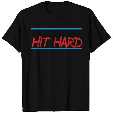 Discover train hard hit hard T Shirts
