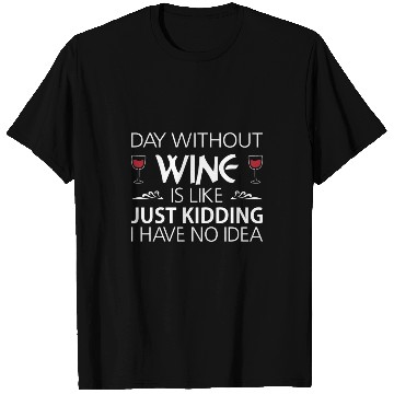 Discover Day Without Wine Just Kidding T Shirts Funny