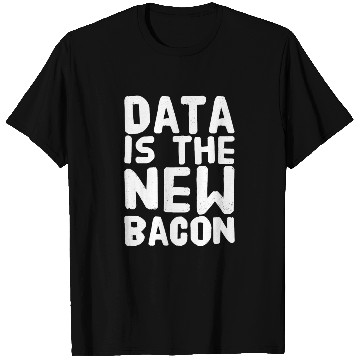 Discover Data Is the New bacon T Shirts