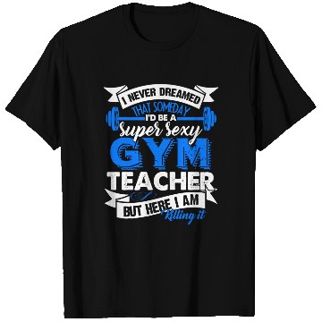 Discover Super Sexy Gym Teacher T Shirts