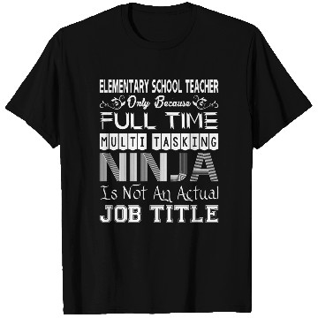 Discover Elementary Teacher FullTime Multitasking Ninja Job T Shirts