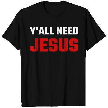 Discover Jesus - You All Need Jesus T Shirts