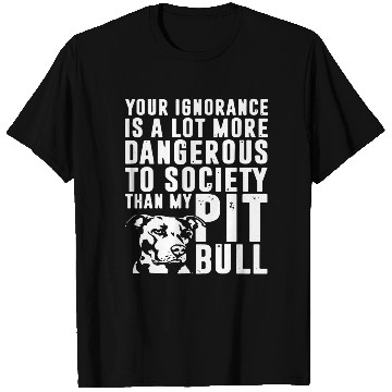 Discover more dangerous to society than my pitbbull T Shirts