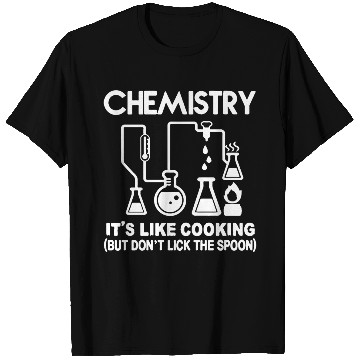 Discover Chemistry - CHEMISTRY- IT'S LIKE COOKING T Shirts