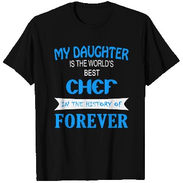 Discover CHEF - My Daughter Is The World's Best CHEF In T T Shirts