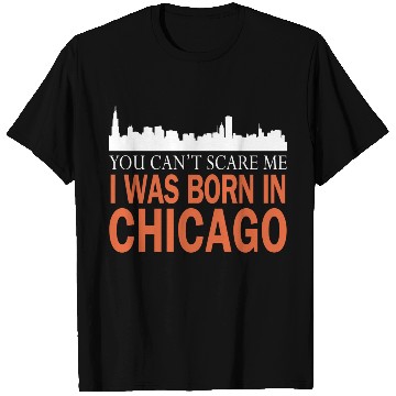 Discover Chicago - I was born in chicago T Shirts