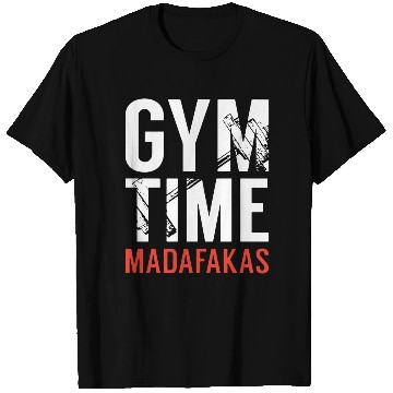 Discover Gym Time Madafakas T Shirts