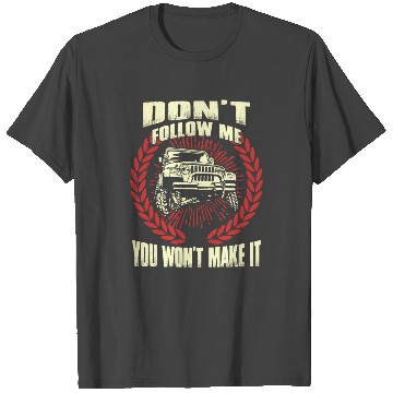 Discover Jeep driver - Don't follow me you won't make it T Shirts