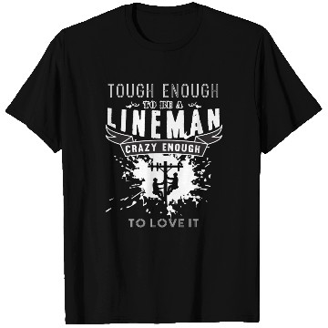 Discover Tough Enough To Be A Lineman T Shirts