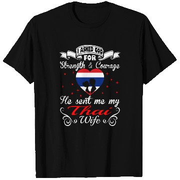Discover Asked God For Strength Courage He Sent Thai Wife T Shirts