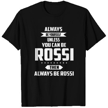 Discover Always be yourself unless you can be rossi then al T Shirts