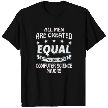 Discover Some Men Become Computer Science Majors T Shirts