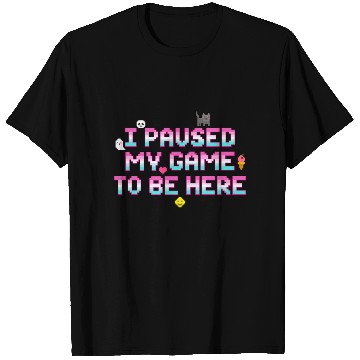 Discover I Paused My Game To be Here - Geek VideoGamer Gift T Shirts