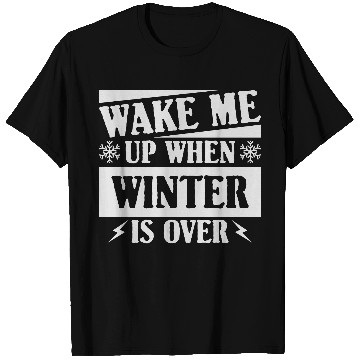 Discover WAKE ME UP WHEN WINTER IS OVER T Shirts