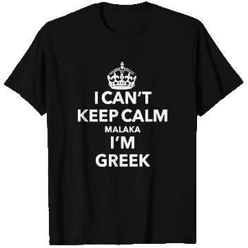 Discover I cant keep calm malaka I am greek keep calm t shi T Shirts