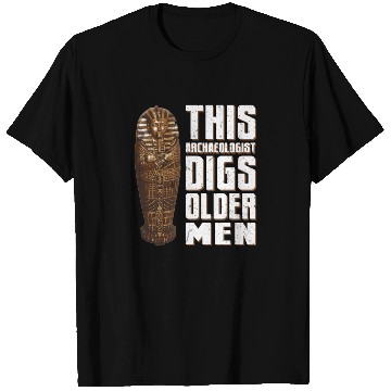 Discover This Archaeologist Digs Older Men Archaeology Pun T Shirts