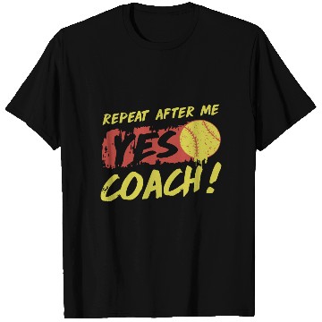 Discover repeat after me yes coach softball T Shirts