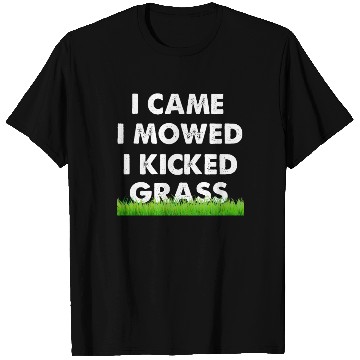 Discover I Came I Mowed I Kicked Grass T Shirts