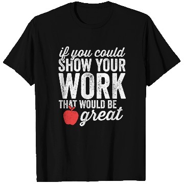 Discover Funny Math Teacher T Shirts Show Your Work