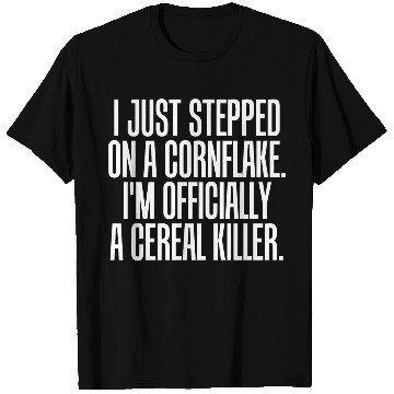 Discover Serial killer - just stepped on cornflake offici T Shirts