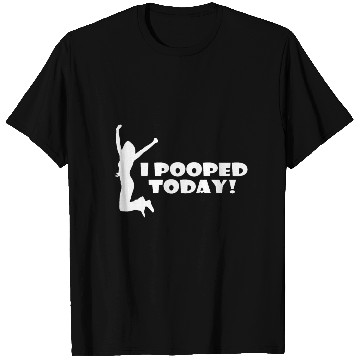 Discover I pooped today friend T Shirts