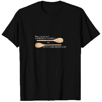 Discover Do You See A Cooking Utensil or Attitude Adjuster T Shirts