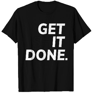 Discover Get Shit Done - Motivation T Shirts