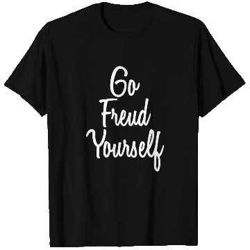 Discover Psychologist Go Freud Yourself Psychology T Shirts