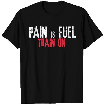 Discover Pain is fuel train on T Shirts Design Gym & Workout