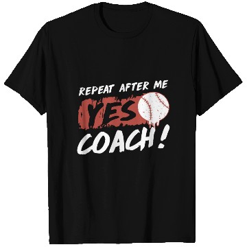 Discover repeat after me yes coach baseball T Shirts