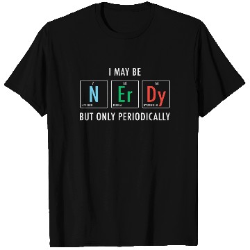 Discover Nerdy Nerd Science T Shirts