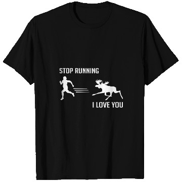 Discover Stop Running, I Love You - Moose - Candid Awe T Shirts