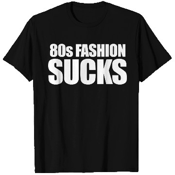Discover 80s fashion sucks T Shirts